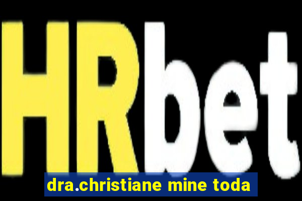 dra.christiane mine toda